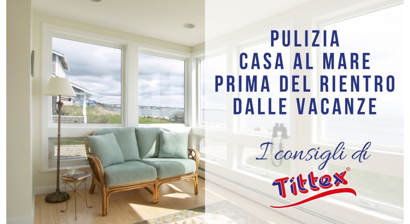 Come pulire la casa al mare prima di chiuderla al rientro dalle vacanze?